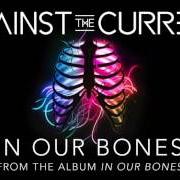 The lyrics YOUNG & RELENTLESS of AGAINST THE CURRENT is also present in the album In our bones (2016)