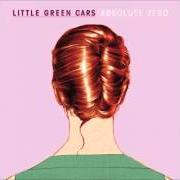 The lyrics CARVED A HEART INTO MY CHEST of LITTLE GREEN CARS is also present in the album Absolute zero (2013)