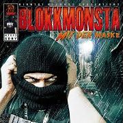 The lyrics WAS WOLLT IHR VON UNS of BLOKKMONSTA is also present in the album Mit der maske (2010)