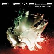The lyrics WONDER WHAT'S NEXT of CHEVELLE is also present in the album Wonder what's next (2002)