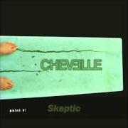 The lyrics SKEPTIC of CHEVELLE is also present in the album Point #1 (1999)