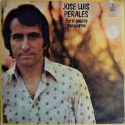 The lyrics PODRÉ OLVIDAR of JOSÉ LUIS PERALES is also present in the album Por si quieres conocerme (1976)