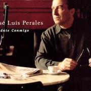 The lyrics QUE HABRÁ SIDO ÉL of JOSÉ LUIS PERALES is also present in the album Quédate conmigo (1998)