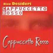 The lyrics UN ALTRO AL POSTO MIO of NICO DESIDERI is also present in the album Cappuccetto rosso (2005)