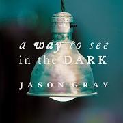 The lyrics JESUS WE ARE GRATEFUL of JASON GRAY is also present in the album A way to see in the dark (2011)