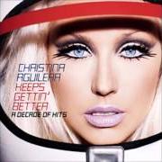 The lyrics COME ON OVER BABY (ALL I WANT IS YOU) of CHRISTINA AGUILERA is also present in the album Keeps gettin' better: a decade of hits (2008)