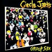 The lyrics WHAT'S YOUR PROBLEM? of THE CIRCLE JERKS is also present in the album Group sex (1981)