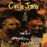 The lyrics ANXIOUS BOY of THE CIRCLE JERKS is also present in the album Oddities, abnormalities, & curiosities (1995)