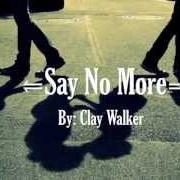 The lyrics TEXAS SWING of CLAY WALKER is also present in the album Say no more (2001)