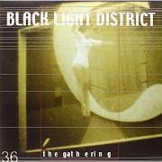 The lyrics BLACK LIGHT DISTRICT of THE GATHERING is also present in the album Black light district (2002)