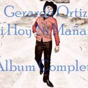 The lyrics LA ULTIMA SOMBRA of GERARDO ORTIZ is also present in the album Ni hoy ni mañana (2010)