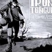 The lyrics EVER AFTER of IRON TONGUE is also present in the album The dogs have barked, the birds have flown (2013)