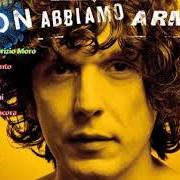 The lyrics NON ABBIAMO ARMI of ERMAL META is also present in the album Non abbiamo armi (2018)