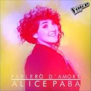 The lyrics PARLERÒ D'AMORE of ALICE PABA is also present in the album Parlerò d'amore (2016)