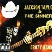 The lyrics WHAT A WAY TO GO of JACKSON TAYLOR & THE SINNERS is also present in the album Crazy again (2013)