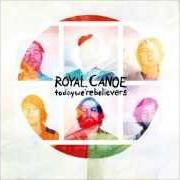 The lyrics TODAY WE'RE BELIEVERS of ROYAL CANOE is also present in the album Today we're believers (2013)