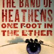 The lyrics LET YOUR HEART NOT BE TROUBLED of BAND OF HEATHENS (THE) is also present in the album One foot in the ether (2009)