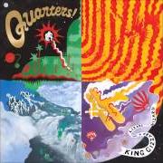 The lyrics QUARTERS of KING GIZZARD & THE LIZARD WIZARD is also present in the album Quarters (2015)