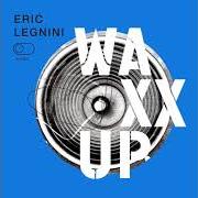The lyrics I WANT YOU BACK of ERIC LEGNINI is also present in the album Waxx up (2017)