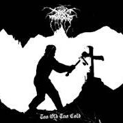 The lyrics LOVE IN A VOID of DARKTHRONE is also present in the album Too old, too cold - ep (2006)