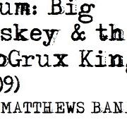 The lyrics SQUIRM of DAVE MATTHEWS BAND is also present in the album Big whiskey and the groogrux king (2008)