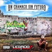 The lyrics LA DUDA of LEGADO 7 is also present in the album Un chamaco sin futuro (2017)