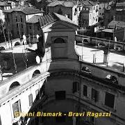 The lyrics BRAVI RAGAZZI of GIANNI BISMARK is also present in the album Bravi ragazzi (2022)