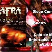The lyrics VICTIMA DE LA AMBICION of KHAFRA is also present in the album Caja de metal - enterrados en vivo vol. 2 (2002)