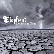 The lyrics THE DEFINING CHOICE of ELEPHANT is also present in the album The defining choice (2009)