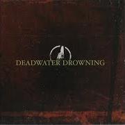 The lyrics GETTING SENTIMENTAL ON THAT ASS of DEADWATER DROWNING is also present in the album Deadwater drowning (2003)