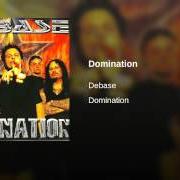 The lyrics DOMINATION of DEBASE is also present in the album Domination (2001)