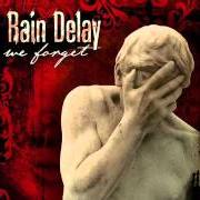 The lyrics EMPTY AS I AM of RAIN DELAY is also present in the album We forget (2008)