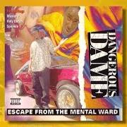 The lyrics IF YOU GOT IT YOU GOT IT of DANGEROUS DAME is also present in the album Escape from the mental ward (1995)