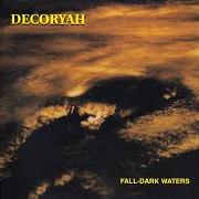 The lyrics SHE CAME TO ME IN THE FORM OF WATER of DECORYAH is also present in the album Fall-dark waters (1996)