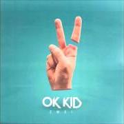 The lyrics SCHLAF of OK KID is also present in the album Ok kid (2013)