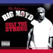 The lyrics HIGHER of BIG NOYD is also present in the album Only the strong (2003)