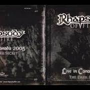 The lyrics THE DARK SECRET of RHAPSODY is also present in the album Live in canada 2005 - the dark secret (2006)