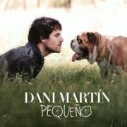 The lyrics LOS VALIENTES DE LA PANDILLA of DANI MARTÍN is also present in the album Pequeño (2010)