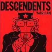 The lyrics HERE WITH ME of DESCENDENTS is also present in the album 'merican (ep) (2003)