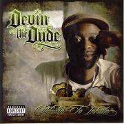 The lyrics TIL IT'S ALL GONE of DEVIN THE DUDE is also present in the album Waitin' to inhale (2007)