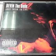The lyrics JUST TRYIN TA LIVE of DEVIN THE DUDE is also present in the album Just tryin' ta live (2002)