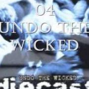 The lyrics UNDO THE WICKED of DIECAST is also present in the album Undo the wicked (1998)