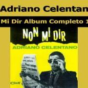 The lyrics E' INUTILE DAVVERO of ADRIANO CELENTANO is also present in the album Non mi dir (1965)