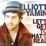The lyrics LET'S GET TO WHAT'S REAL of ELLIOTT YAMIN is also present in the album Gather round (2011)