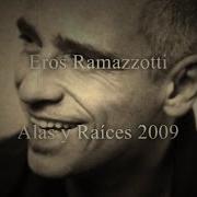 The lyrics EL CAMINO of EROS RAMAZZOTTI is also present in the album Alas Y Raíces (2009)