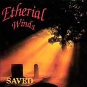 The lyrics IN DEPRESSION of ETHERIAL WINDS is also present in the album Saved (1994)