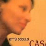 The lyrics ASSENTE of ETTA SCOLLO is also present in the album Casa (2003)