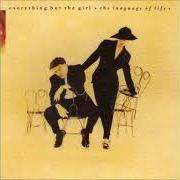 The lyrics THE LANGUAGE OF LIFE of EVERYTHING BUT THE GIRL is also present in the album The language of life (1990)