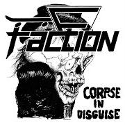 The lyrics CORPSE IN DISGUISE of FACTION is also present in the album Corpse in disguise (1984)