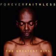 The lyrics WE COME ONE of FAITHLESS is also present in the album Forever faithless: the greatest hits (2005)